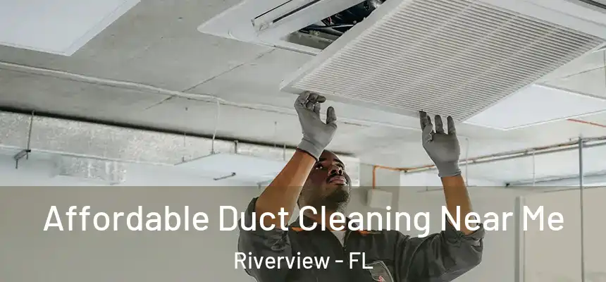 Affordable Duct Cleaning Near Me Riverview - FL