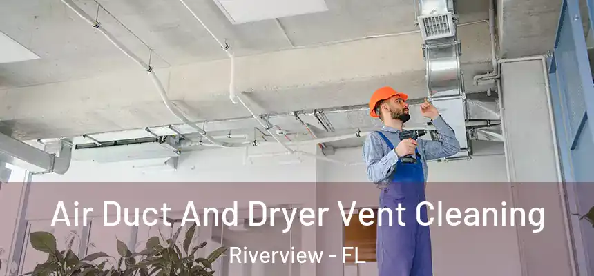 Air Duct And Dryer Vent Cleaning Riverview - FL