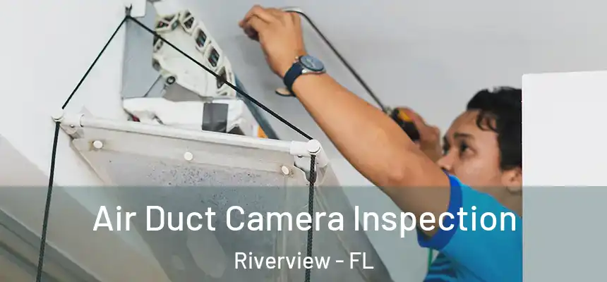 Air Duct Camera Inspection Riverview - FL