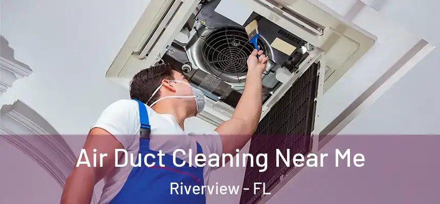 Air Duct Cleaning Near Me Riverview - FL