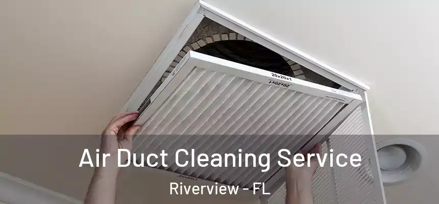 Air Duct Cleaning Service Riverview - FL