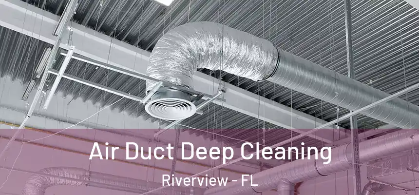 Air Duct Deep Cleaning Riverview - FL