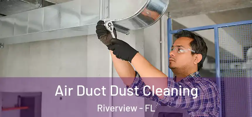 Air Duct Dust Cleaning Riverview - FL