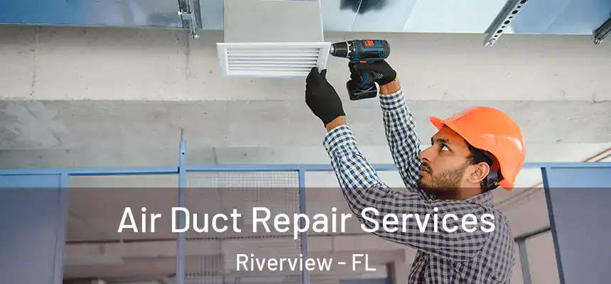 Air Duct Repair Services Riverview - FL