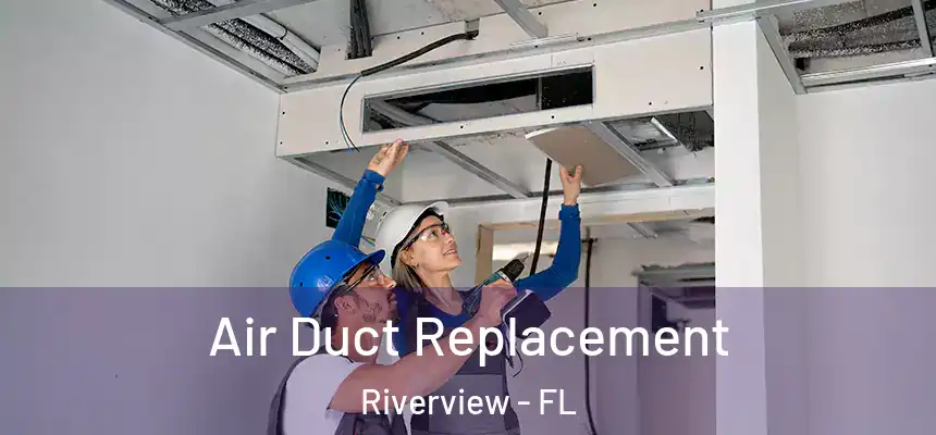 Air Duct Replacement Riverview - FL