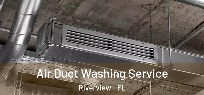 Air Duct Washing Service Riverview - FL