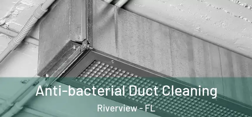 Anti-bacterial Duct Cleaning Riverview - FL