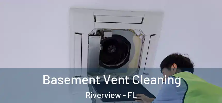 Basement Vent Cleaning Riverview - FL