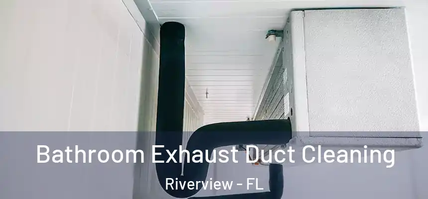 Bathroom Exhaust Duct Cleaning Riverview - FL