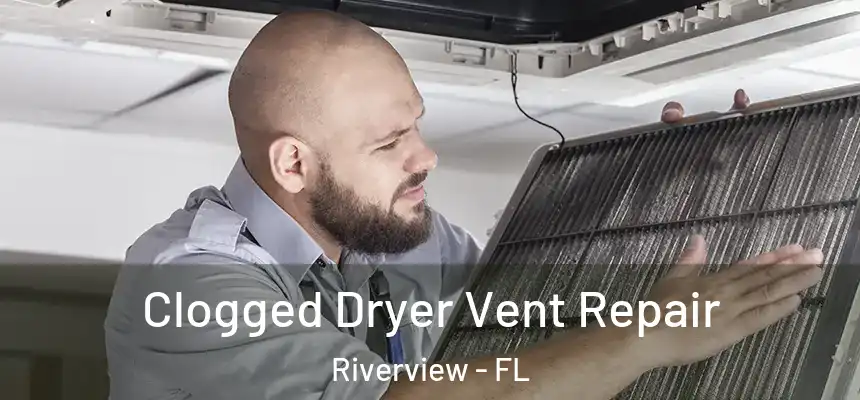 Clogged Dryer Vent Repair Riverview - FL