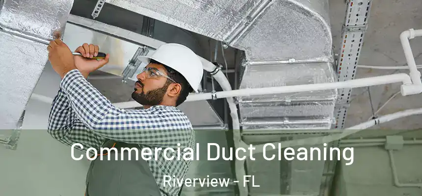 Commercial Duct Cleaning Riverview - FL