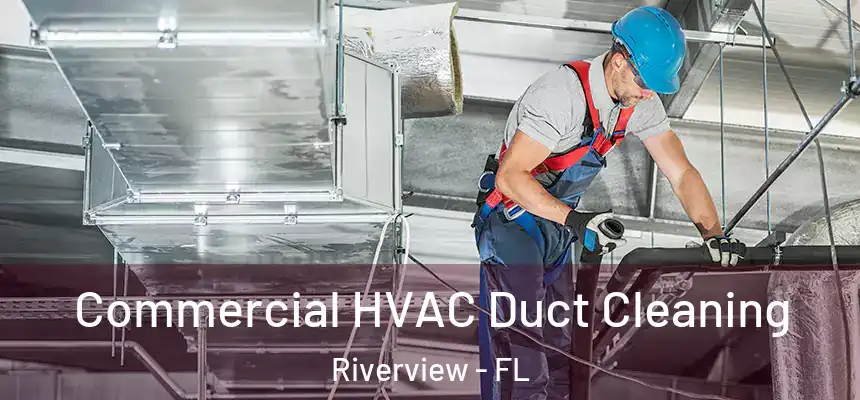 Commercial HVAC Duct Cleaning Riverview - FL
