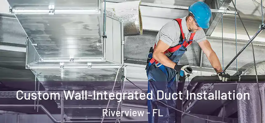 Custom Wall-Integrated Duct Installation Riverview - FL