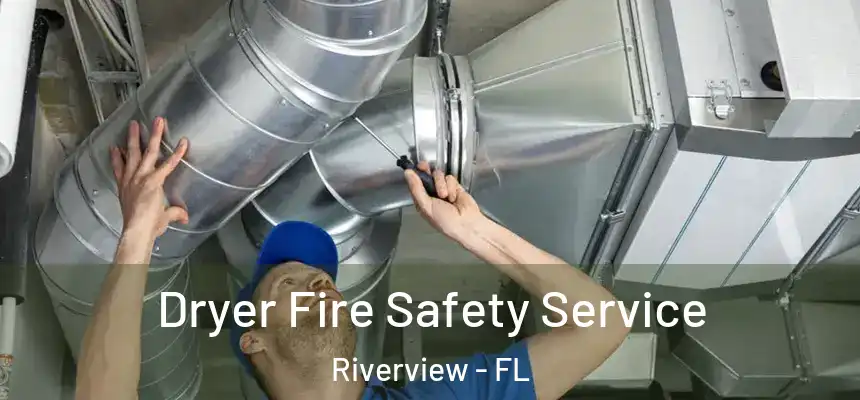 Dryer Fire Safety Service Riverview - FL