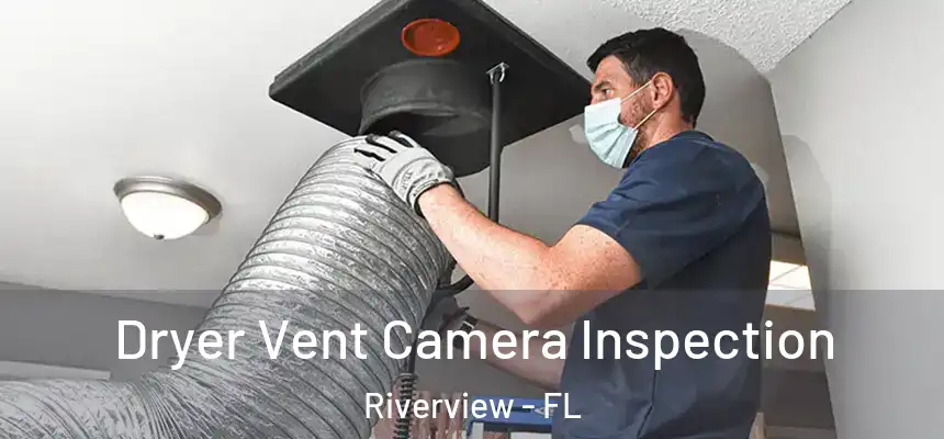 Dryer Vent Camera Inspection Riverview - FL