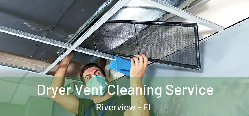 Dryer Vent Cleaning Service Riverview - FL
