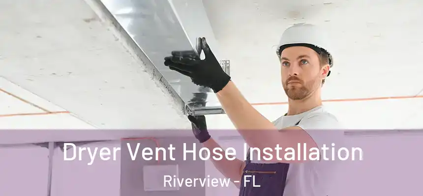 Dryer Vent Hose Installation Riverview - FL