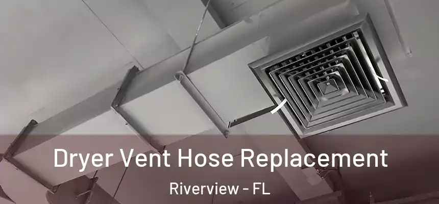 Dryer Vent Hose Replacement Riverview - FL