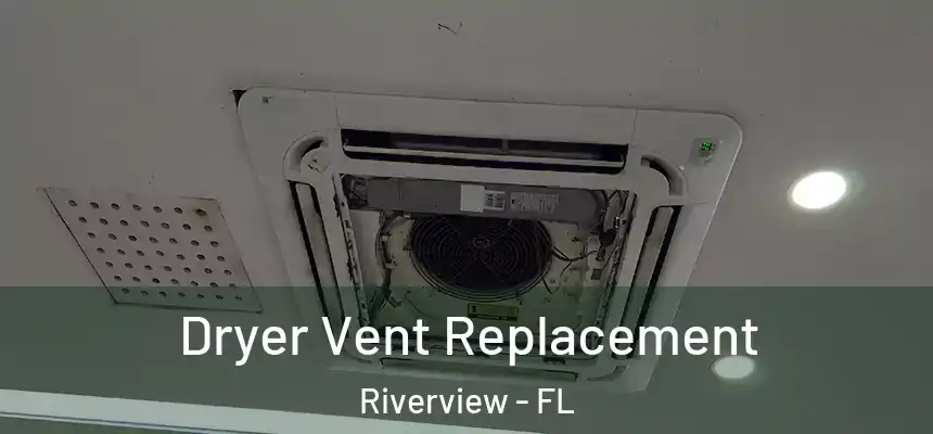 Dryer Vent Replacement Riverview - FL