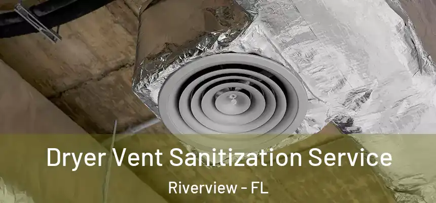 Dryer Vent Sanitization Service Riverview - FL