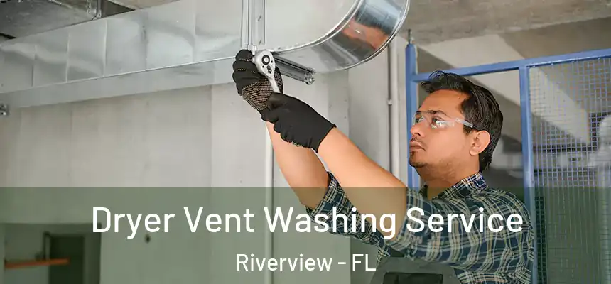 Dryer Vent Washing Service Riverview - FL
