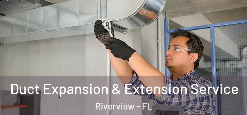 Duct Expansion & Extension Service Riverview - FL