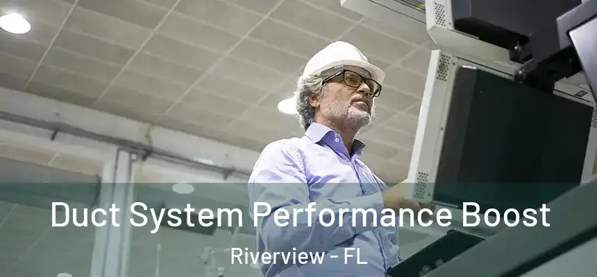Duct System Performance Boost Riverview - FL