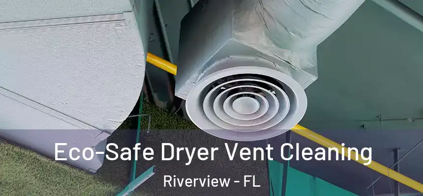 Eco-Safe Dryer Vent Cleaning Riverview - FL