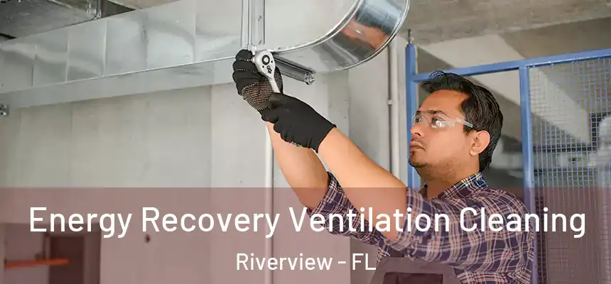 Energy Recovery Ventilation Cleaning Riverview - FL