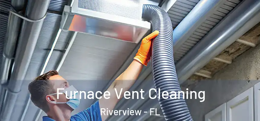Furnace Vent Cleaning Riverview - FL