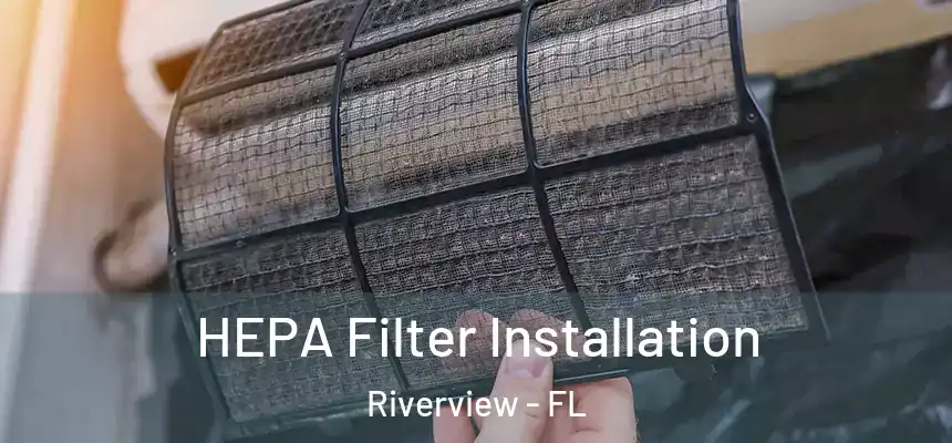 HEPA Filter Installation Riverview - FL