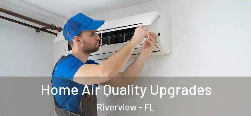 Home Air Quality Upgrades Riverview - FL
