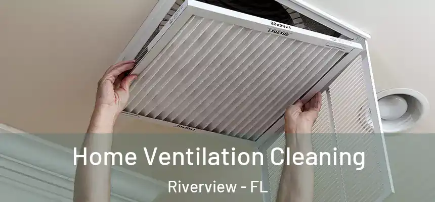 Home Ventilation Cleaning Riverview - FL
