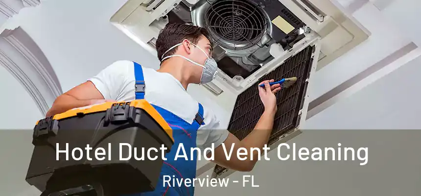 Hotel Duct And Vent Cleaning Riverview - FL