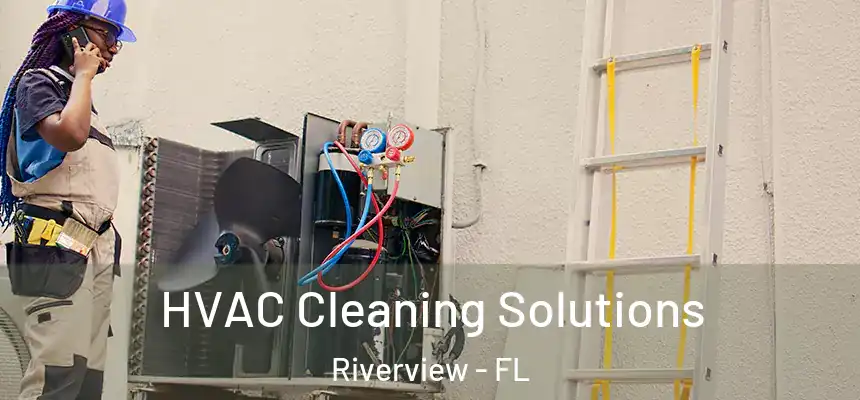 HVAC Cleaning Solutions Riverview - FL