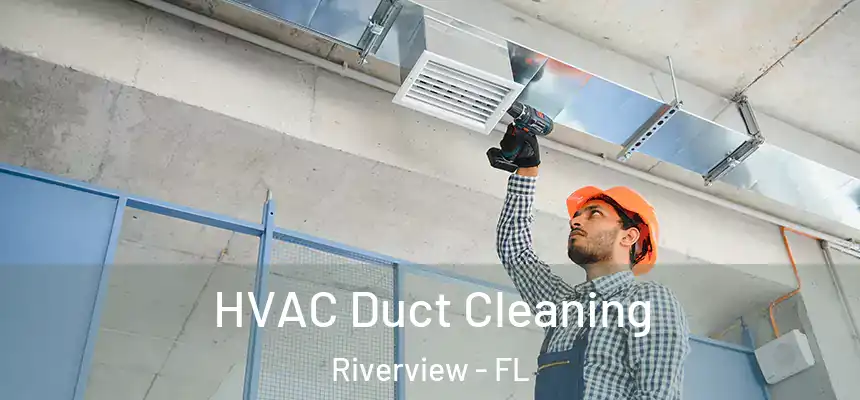 HVAC Duct Cleaning Riverview - FL