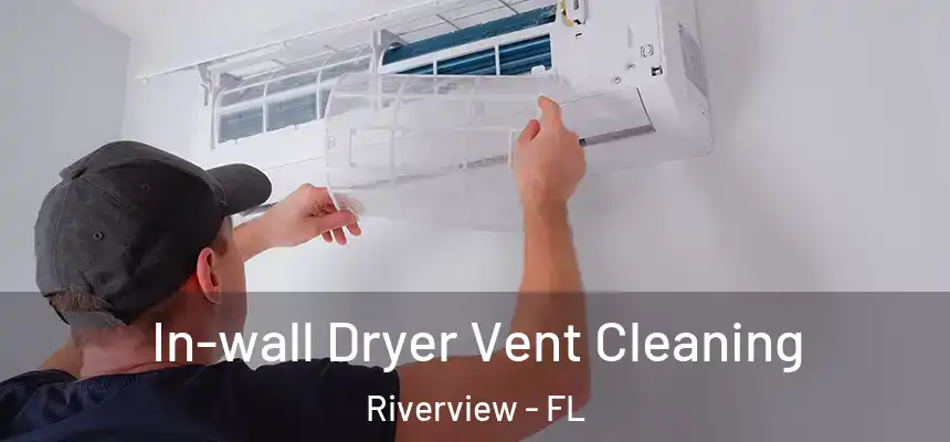 In-wall Dryer Vent Cleaning Riverview - FL