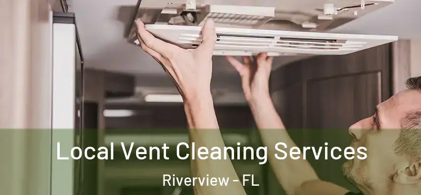 Local Vent Cleaning Services Riverview - FL