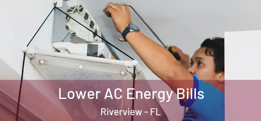 Lower AC Energy Bills Riverview - FL