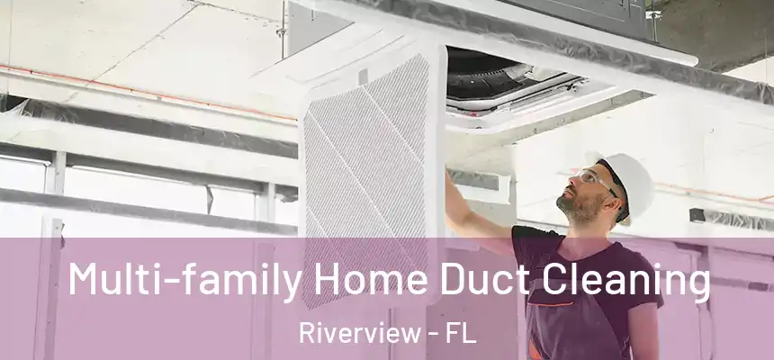 Multi-family Home Duct Cleaning Riverview - FL