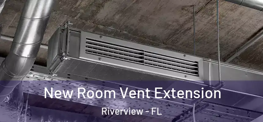 New Room Vent Extension Riverview - FL
