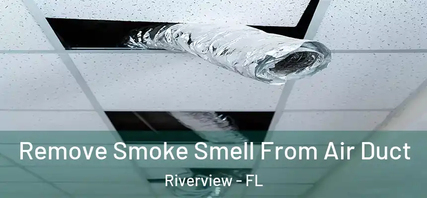 Remove Smoke Smell From Air Duct Riverview - FL