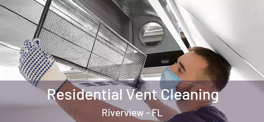 Residential Vent Cleaning Riverview - FL