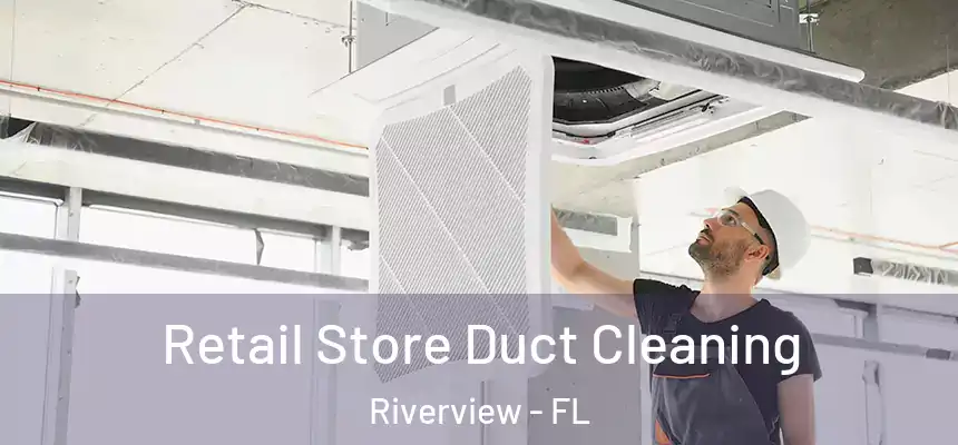 Retail Store Duct Cleaning Riverview - FL