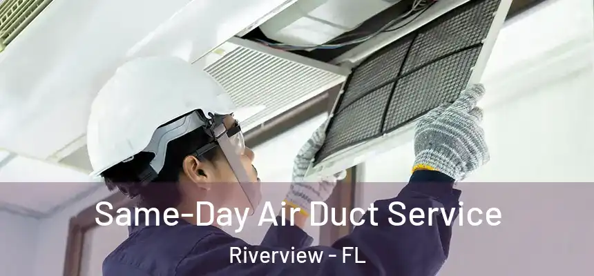 Same-Day Air Duct Service Riverview - FL