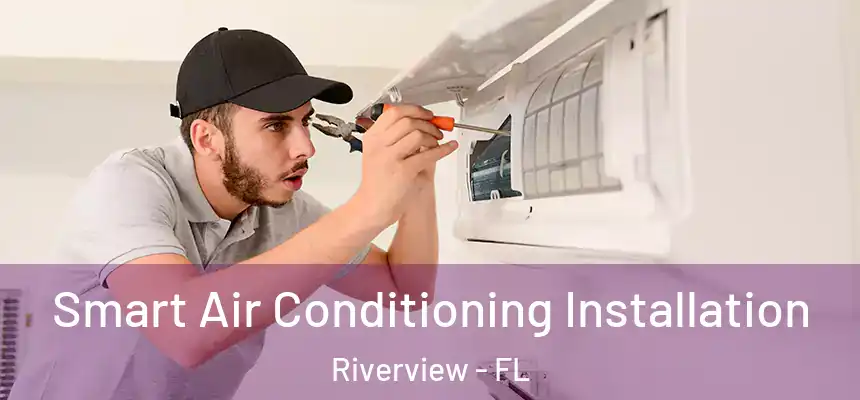 Smart Air Conditioning Installation Riverview - FL