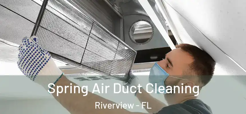 Spring Air Duct Cleaning Riverview - FL
