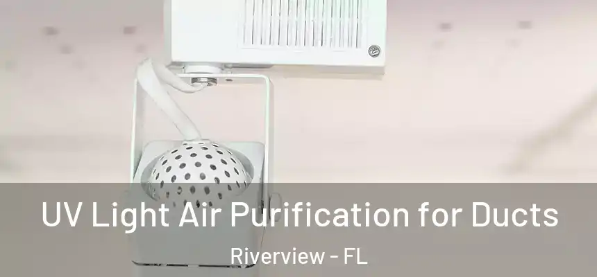 UV Light Air Purification for Ducts Riverview - FL