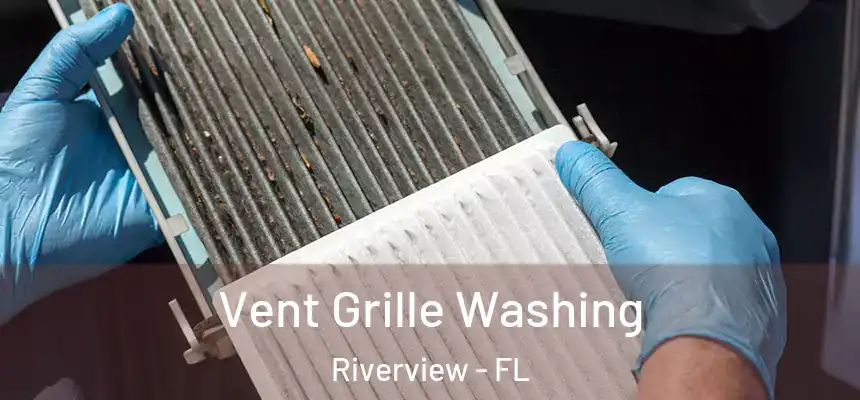 Vent Grille Washing Riverview - FL