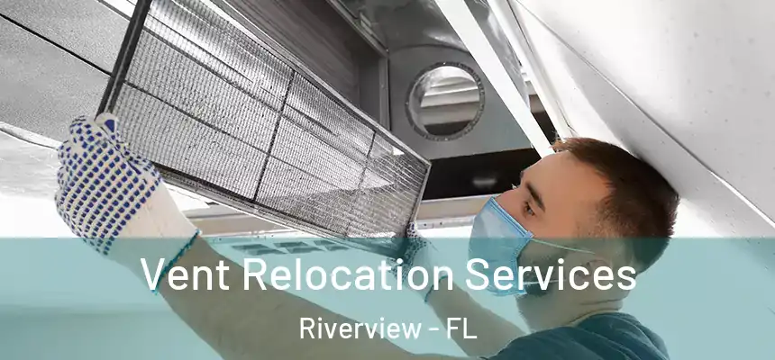 Vent Relocation Services Riverview - FL
